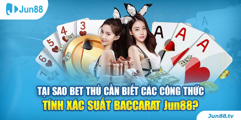 Tại sao bet thủ cần biết các công thức tính xác suất Baccarat tại Jun88? 